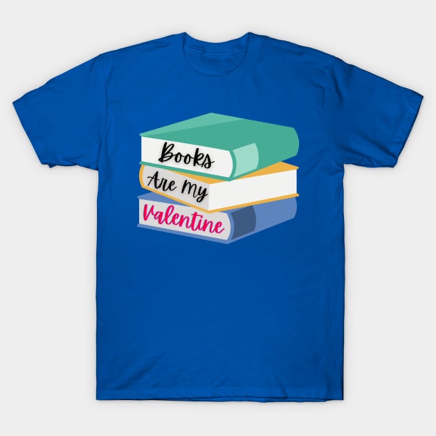 Books Are My Valentine T-Shirt by Pris25